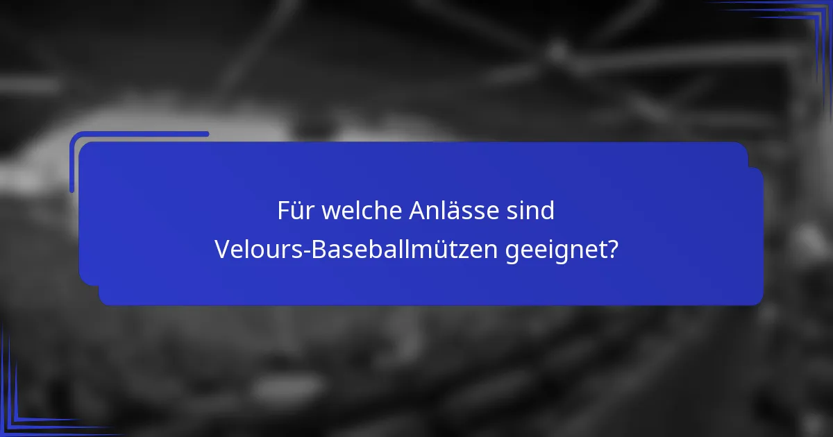 Für welche Anlässe sind Velours-Baseballmützen geeignet?