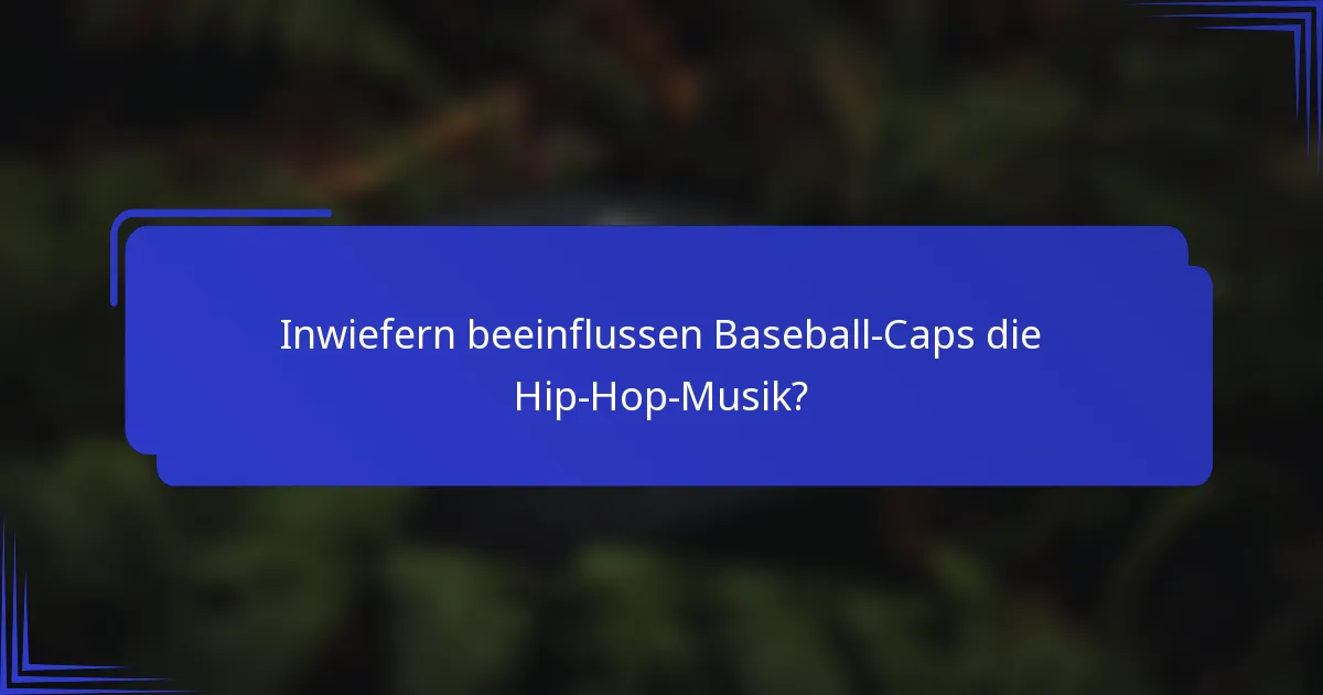 Inwiefern beeinflussen Baseball-Caps die Hip-Hop-Musik?