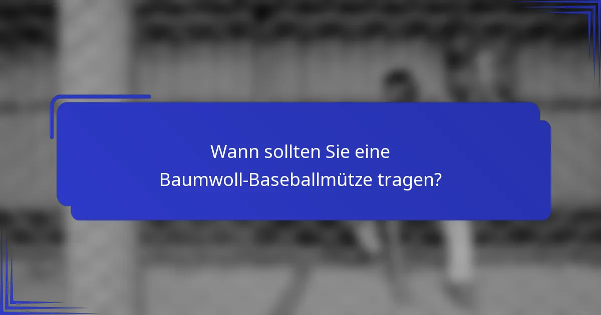 Wann sollten Sie eine Baumwoll-Baseballmütze tragen?