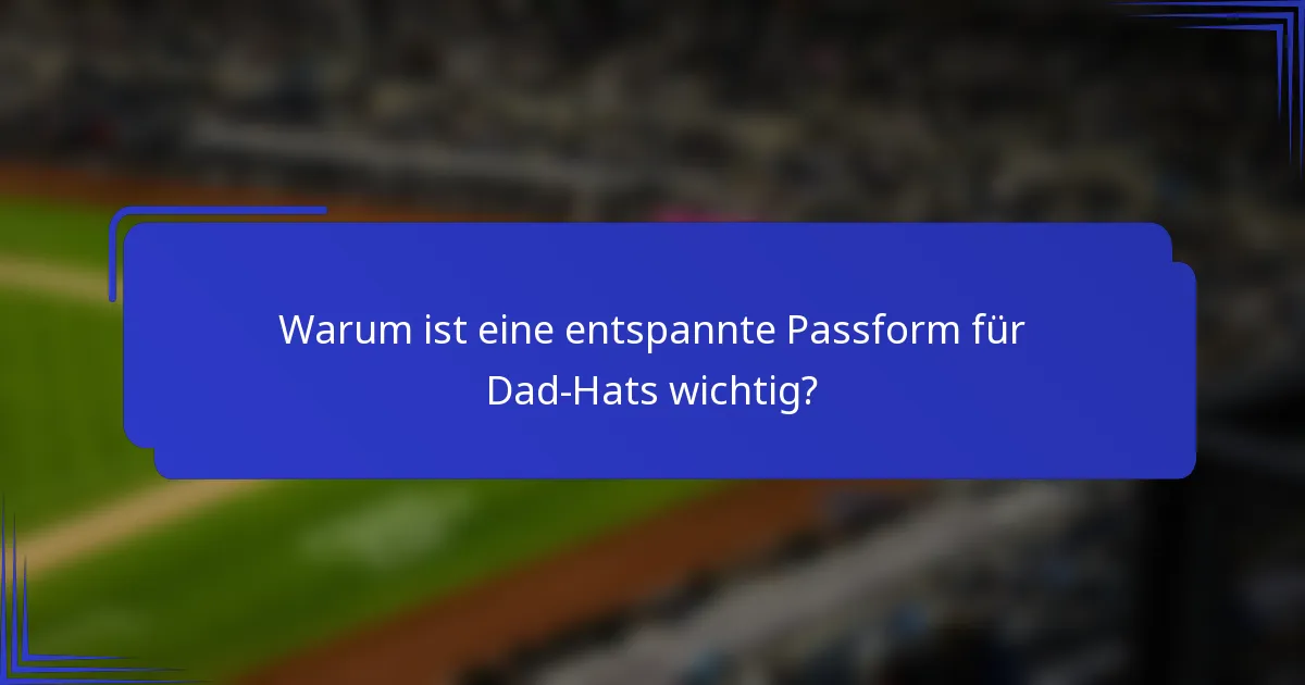 Warum ist eine entspannte Passform für Dad-Hats wichtig?