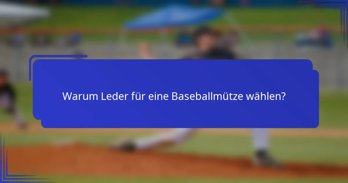 Warum Leder für eine Baseballmütze wählen?