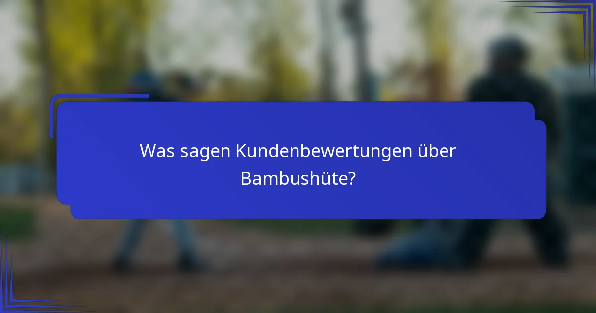 Was sagen Kundenbewertungen über Bambushüte?