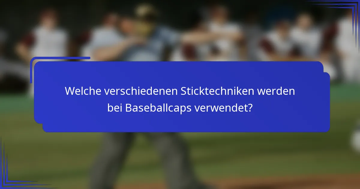 Welche verschiedenen Sticktechniken werden bei Baseballcaps verwendet?