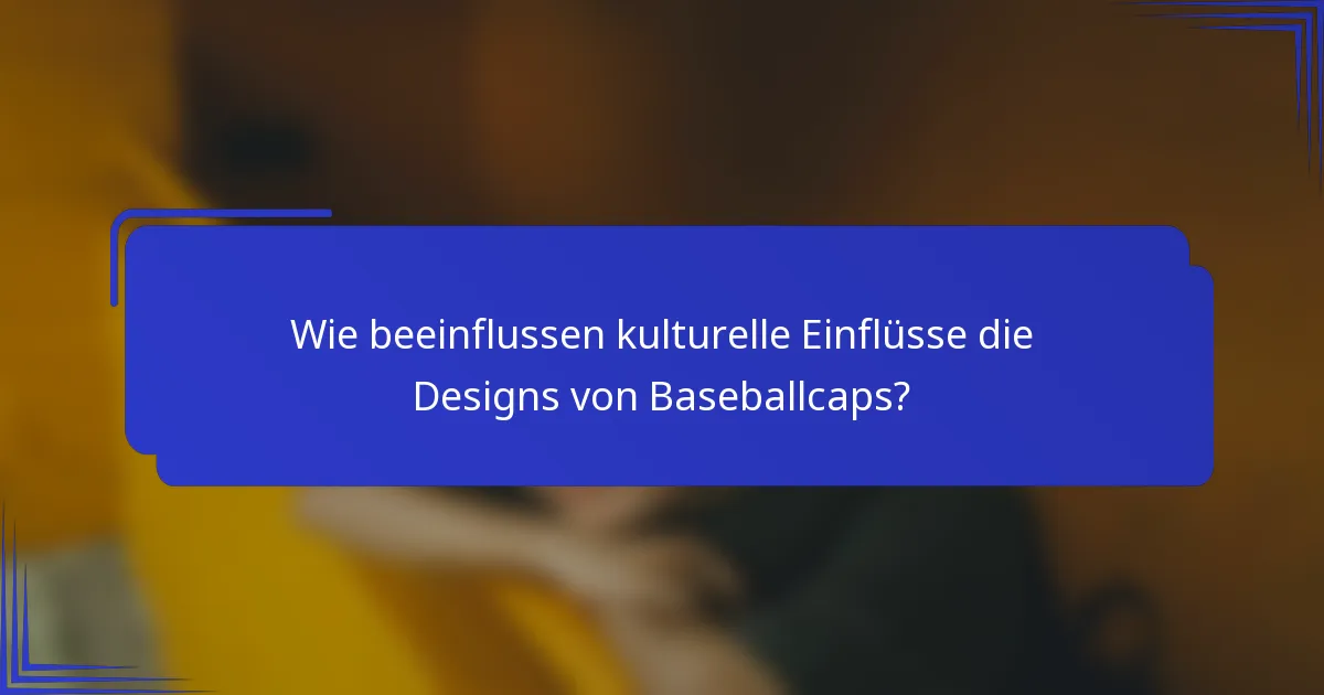 Wie beeinflussen kulturelle Einflüsse die Designs von Baseballcaps?