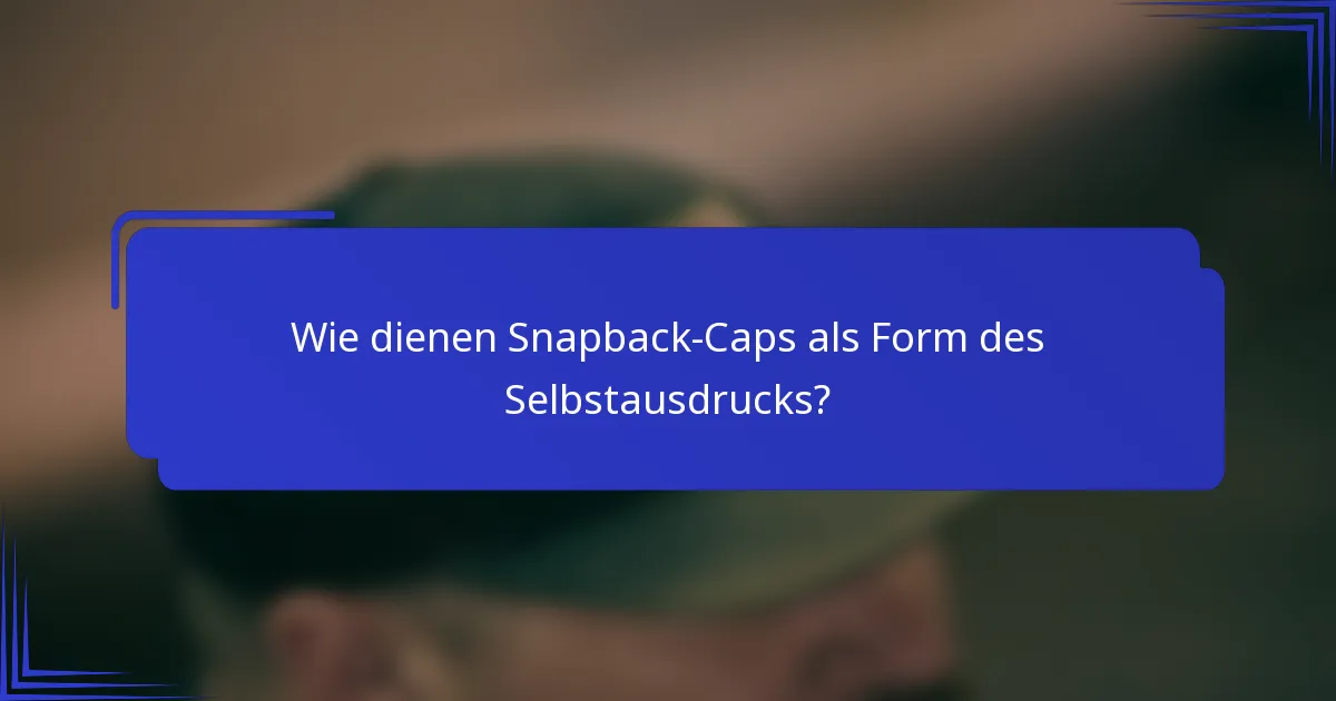 Wie dienen Snapback-Caps als Form des Selbstausdrucks?