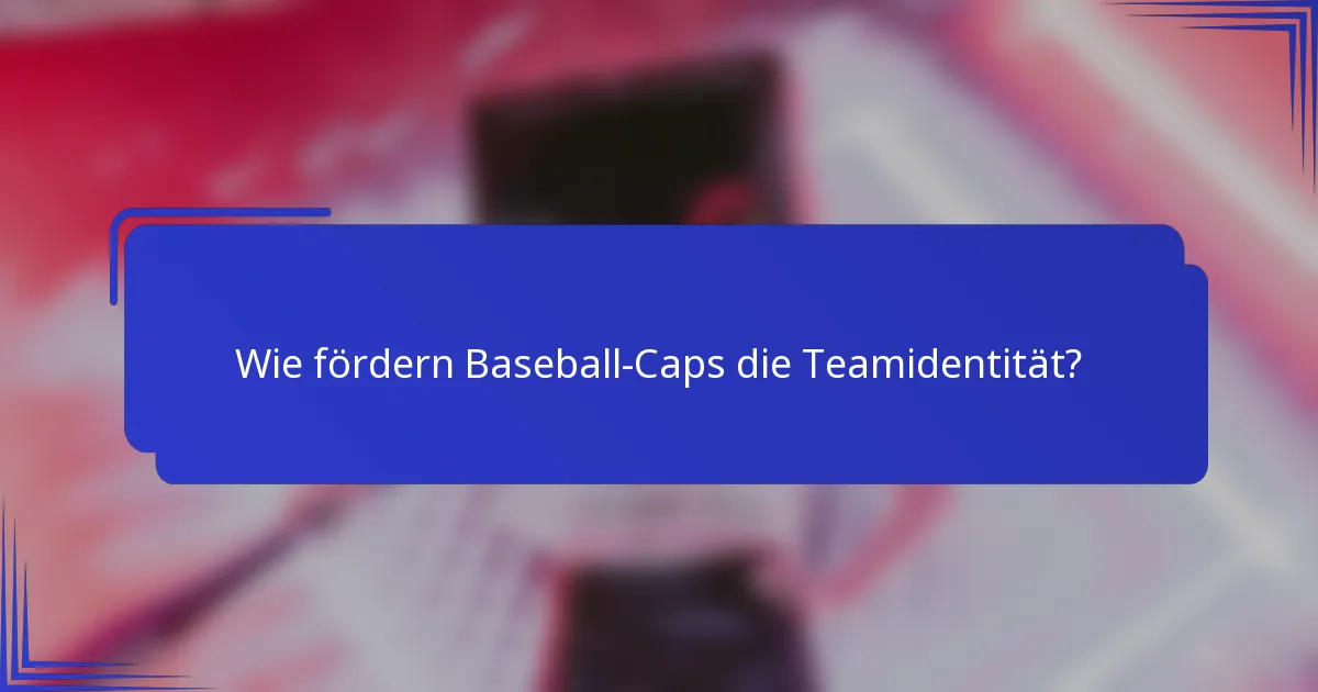 Wie fördern Baseball-Caps die Teamidentität?