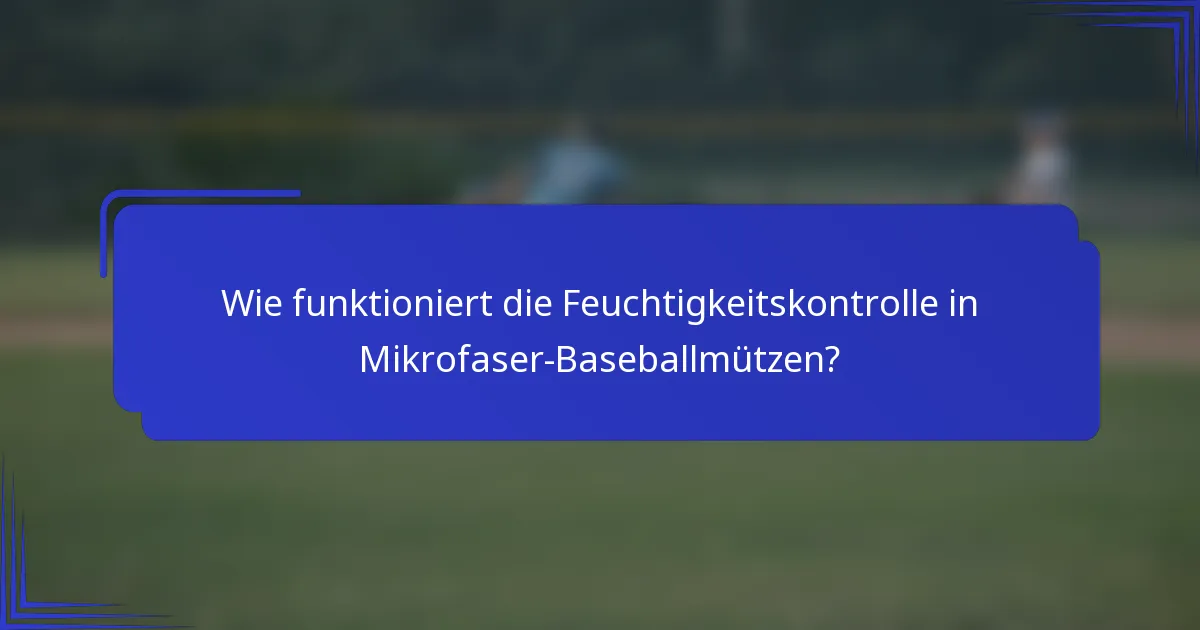Wie funktioniert die Feuchtigkeitskontrolle in Mikrofaser-Baseballmützen?