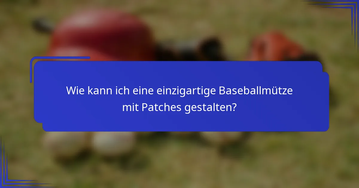 Wie kann ich eine einzigartige Baseballmütze mit Patches gestalten?