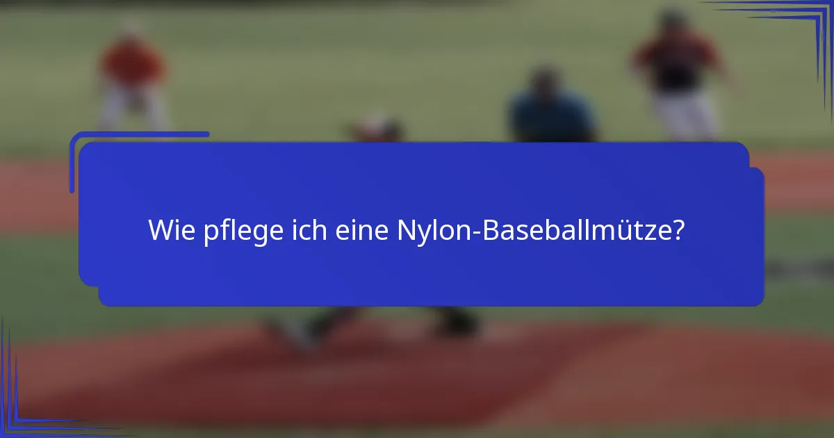Wie pflege ich eine Nylon-Baseballmütze?