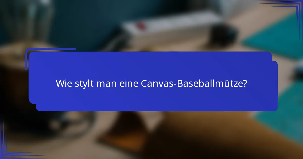 Wie stylt man eine Canvas-Baseballmütze?