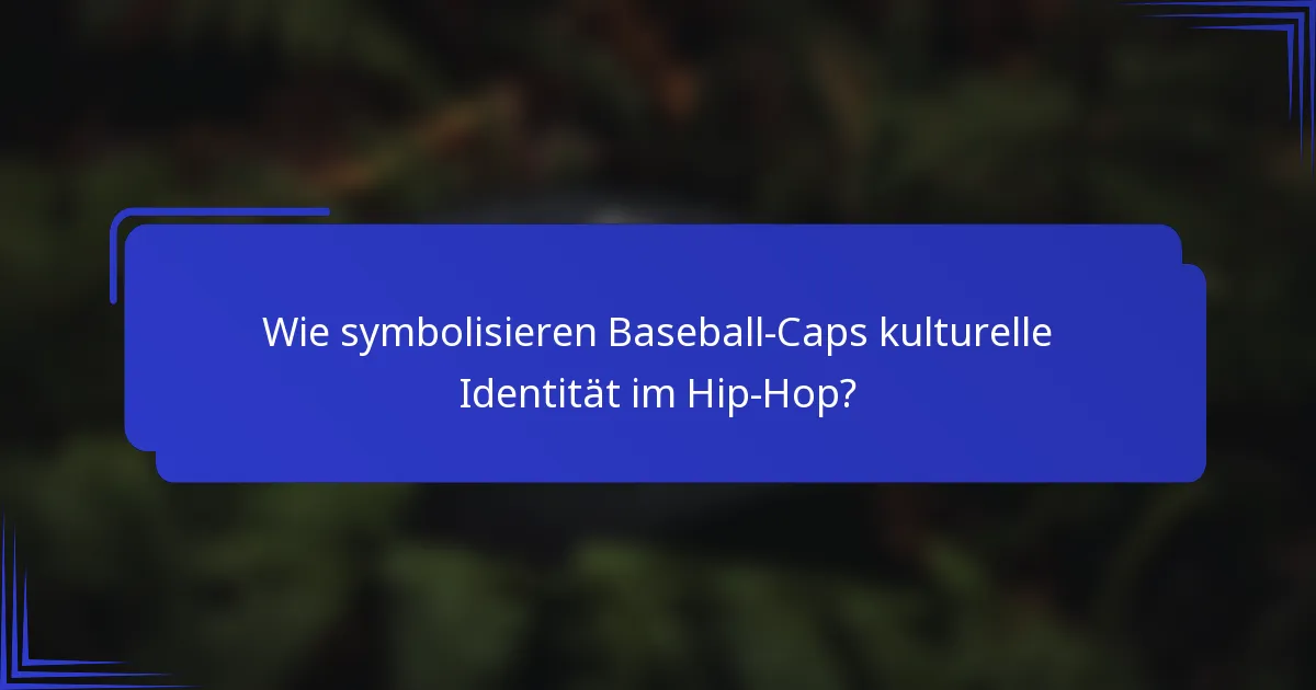 Wie symbolisieren Baseball-Caps kulturelle Identität im Hip-Hop?