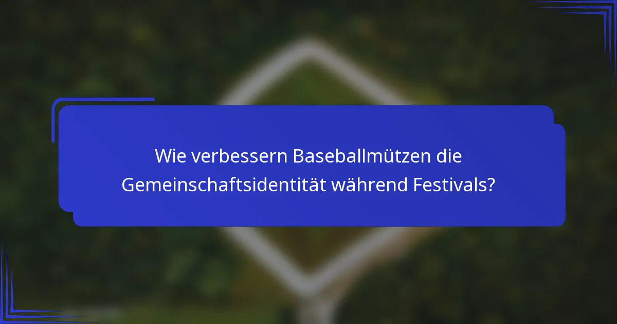 Wie verbessern Baseballmützen die Gemeinschaftsidentität während Festivals?