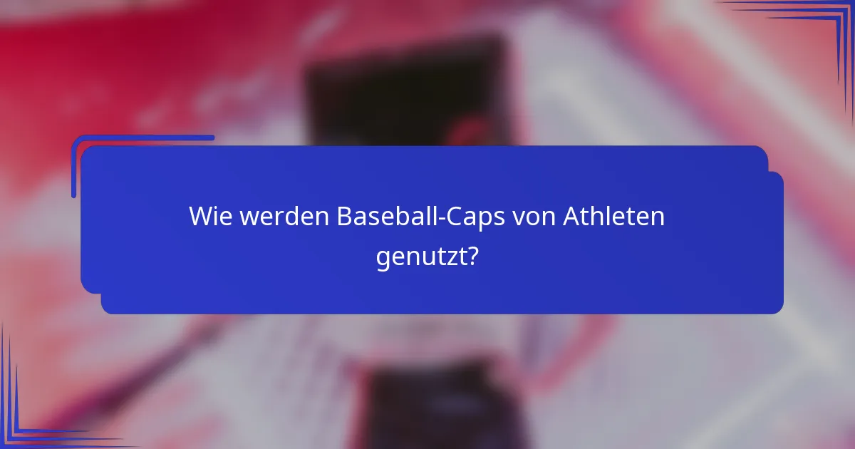 Wie werden Baseball-Caps von Athleten genutzt?