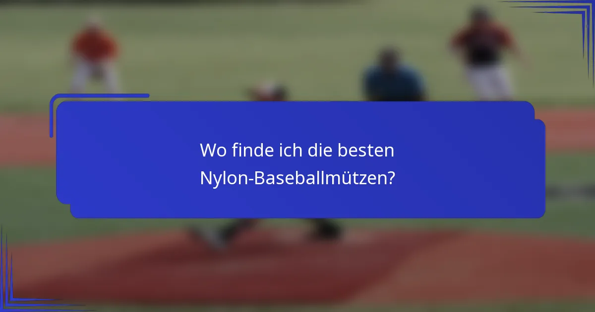 Wo finde ich die besten Nylon-Baseballmützen?