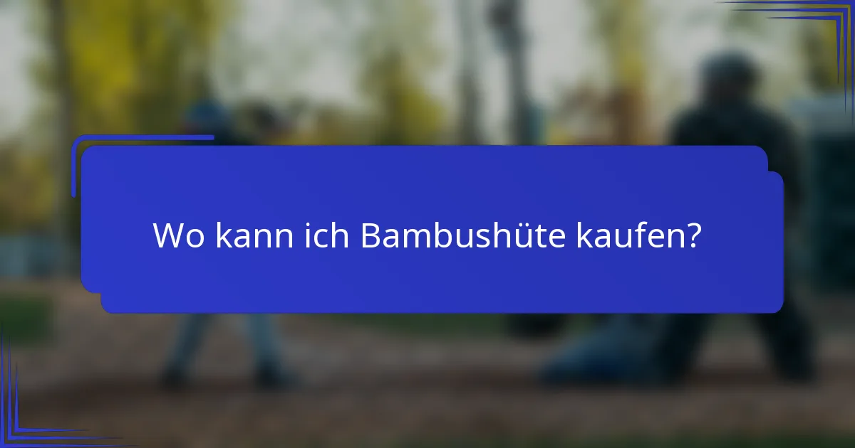 Wo kann ich Bambushüte kaufen?