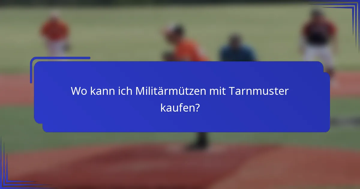 Wo kann ich Militärmützen mit Tarnmuster kaufen?