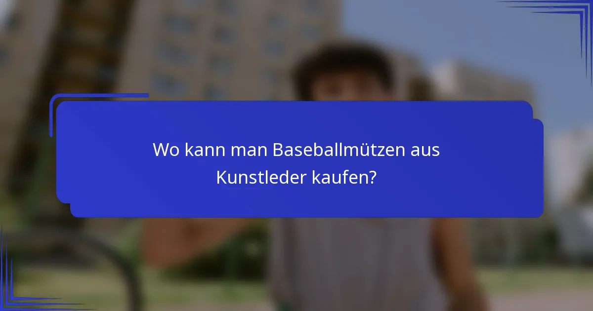 Wo kann man Baseballmützen aus Kunstleder kaufen?