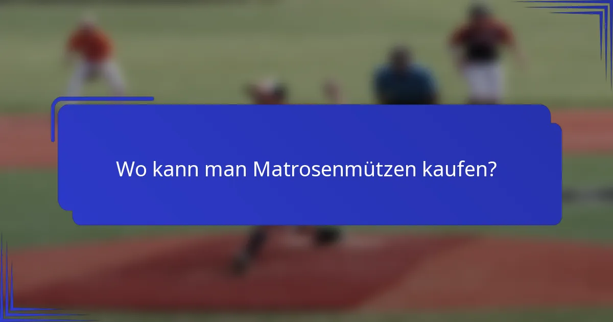 Wo kann man Matrosenmützen kaufen?