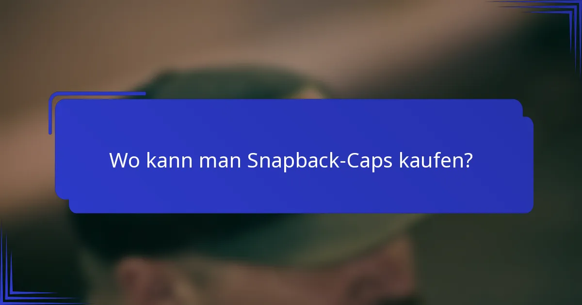 Wo kann man Snapback-Caps kaufen?