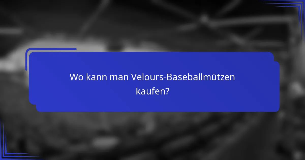 Wo kann man Velours-Baseballmützen kaufen?