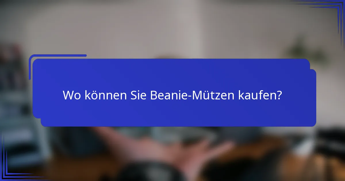 Wo können Sie Beanie-Mützen kaufen?
