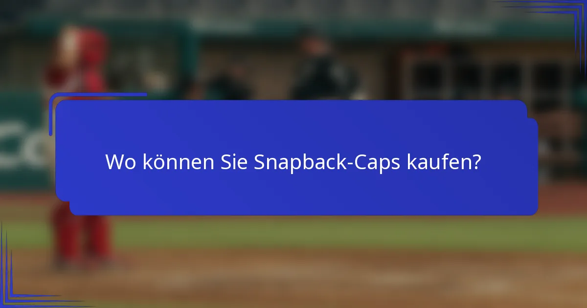 Wo können Sie Snapback-Caps kaufen?